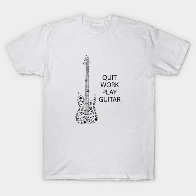 Guitarist - Quit Work Play Guitar T-Shirt by KC Happy Shop